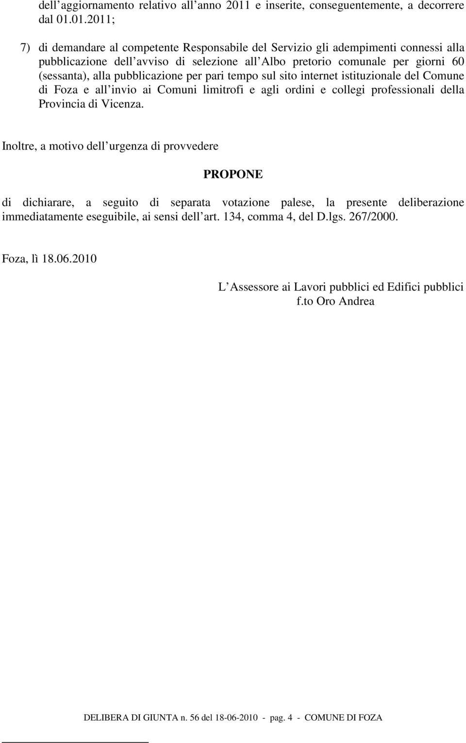 01.2011; 7) di demandare al competente Responsabile del Servizio gli adempimenti connessi alla pubblicazione dell avviso di selezione all Albo pretorio comunale per giorni 60 (sessanta), alla