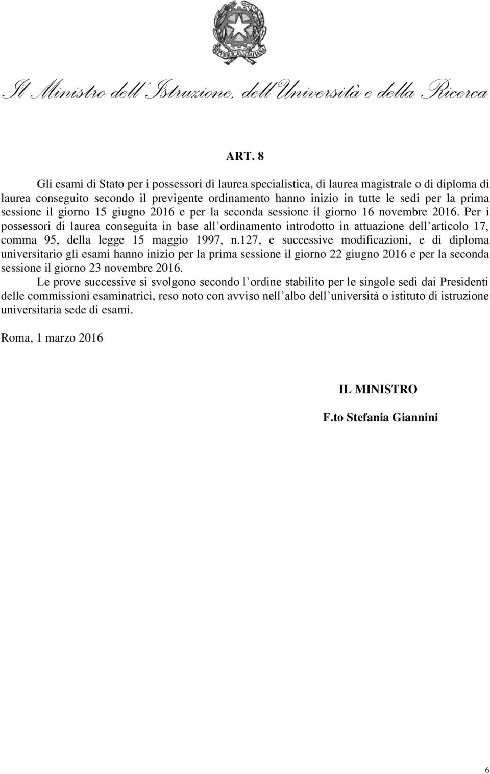 Per i possessori di laurea conseguita in base all ordinamento introdotto in attuazione dell articolo 17, comma 95, della legge 15 maggio 1997, n.