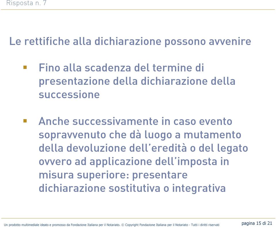 Anche successivamente in caso evento sopravvenuto che dà luogo a mutamento della devoluzione dell eredità o del legato ovvero ad