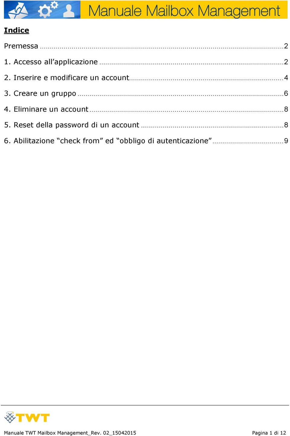 Eliminare un accunt...8 5. Reset della passwrd di un accunt...8 6.