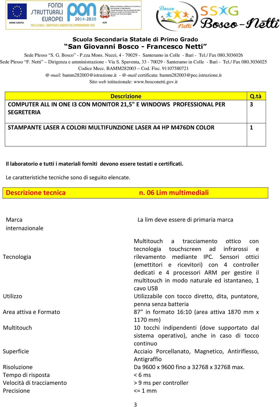 Le caratteristiche tecniche sono di seguito elencate. Descrizione tecnica n.