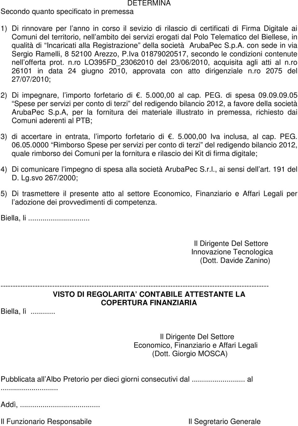 Iva 01879020517, secondo le condizioni contenute nell offerta prot. n.ro LO395FD_23062010 del 23/06/2010, acquisita agli atti al n.ro 26101 in data 24 giugno 2010, approvata con atto dirigenziale n.