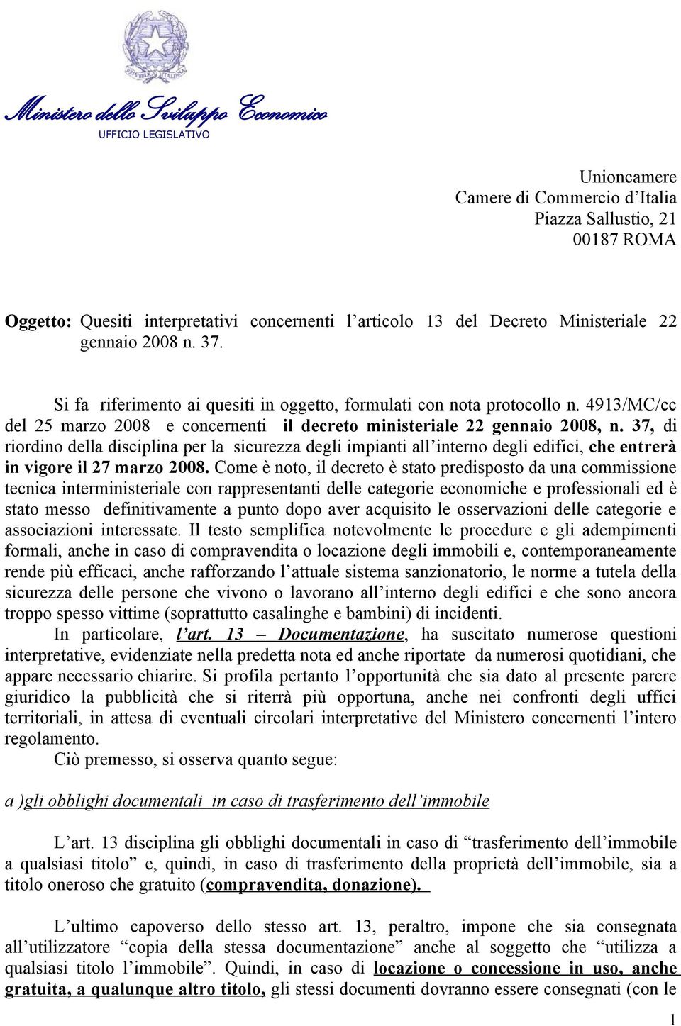 37, di riordino della disciplina per la sicurezza degli impianti all interno degli edifici, che entrerà in vigore il 27 marzo 2008.