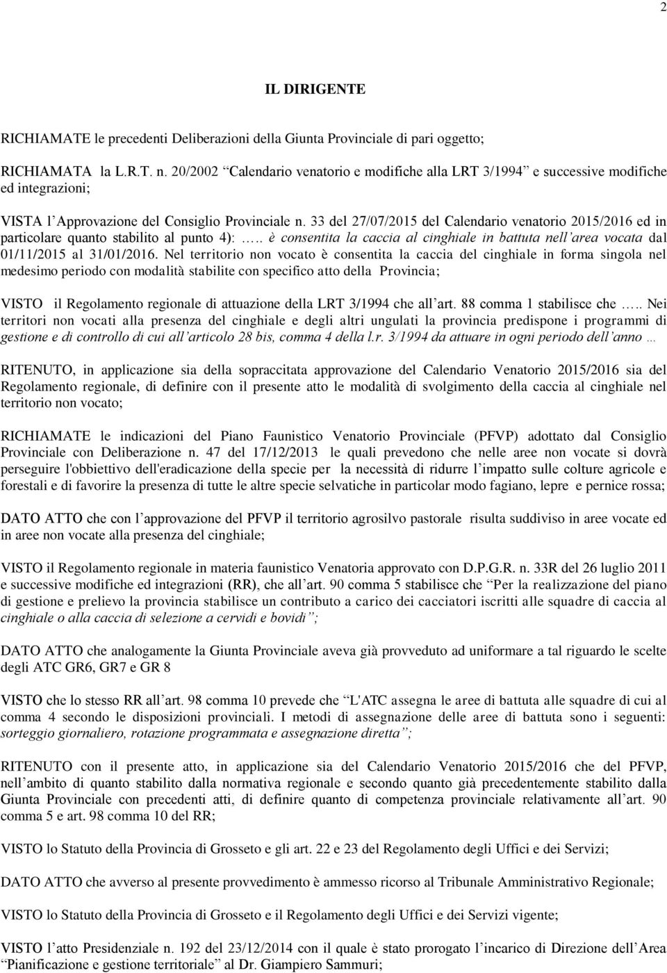 33 del 27/07/2015 del Calendario venatorio 2015/2016 ed in particolare quanto stabilito al punto 4):.. è consentita la caccia al cinghiale in battuta nell area vocata dal 01/11/2015 al 31/01/2016.