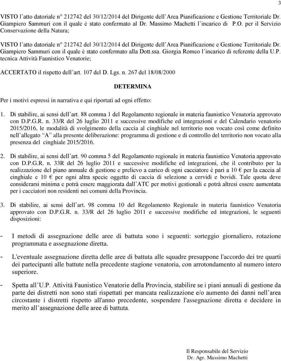 Giampiero Sammuri con il quale è stato confermato alla Dott.ssa. Giorgia Romeo l incarico di referente della U.P. tecnica Attività Faunistico Venatorie; ACCERTATO il rispetto dell art. 107 del D. Lgs.