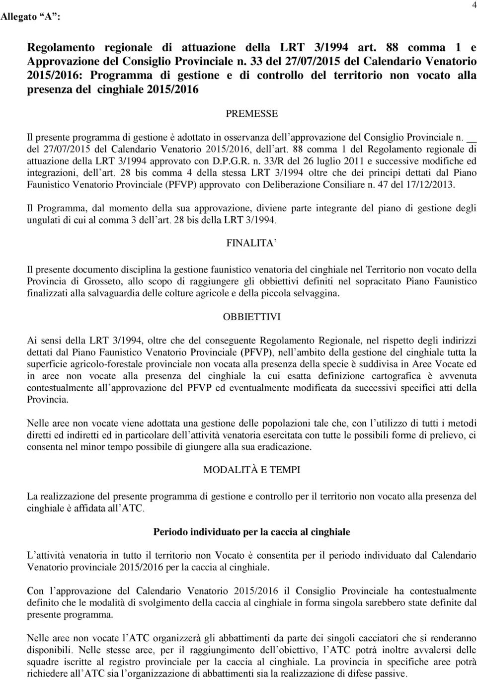 adottato in osservanza dell approvazione del Consiglio Provinciale n. del 27/07/2015 del Calendario Venatorio 2015/2016, dell art.