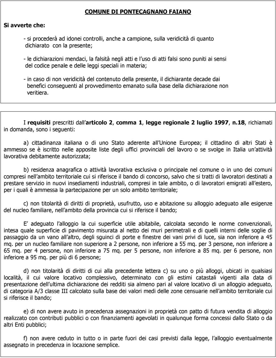 conseguenti al provvedimento emanato sulla base della dichiarazione non veritiera. I requisiti prescritti dall articolo 2, comma 1, legge regionale 2 luglio 1997, n.