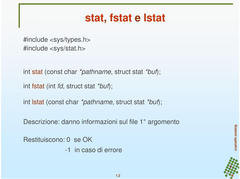 struct stat *buf); int lstat (const char *pathname, struct stat *buf);