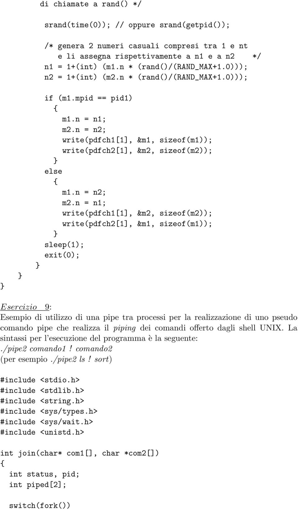 n = n1; write(pdfch1[1], &m2, sizeof(m2)); write(pdfch2[1], &m1, sizeof(m1)); sleep(1); Esercizio 9: Esempio di utilizzo di una pipe tra processi per la realizzazione di uno pseudo comando pipe che