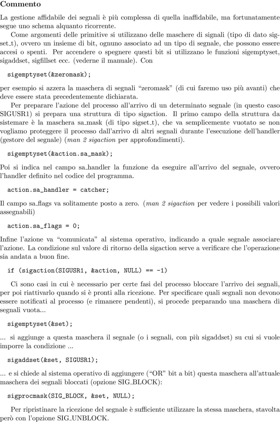 Per accendere o spegnere questi bit si utilizzano le funzioni sigemptyset, sigaddset, sigfillset ecc. (vederne il manuale).