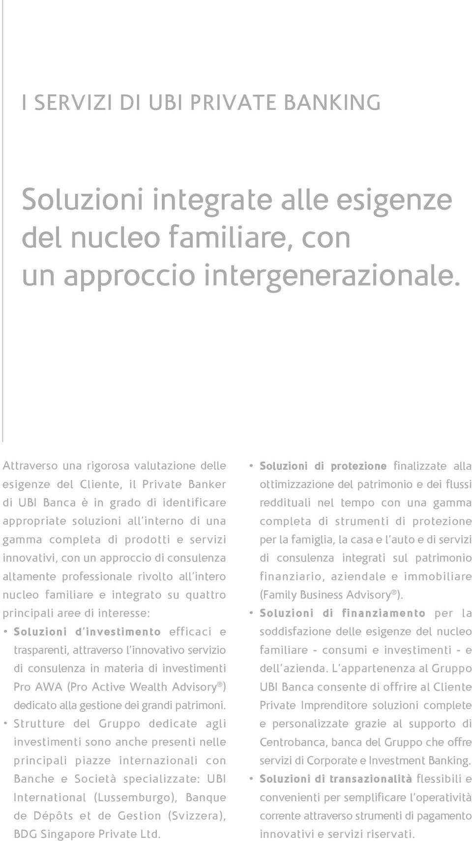 innovativi, con un approccio di consulenza altamente professionale rivolto all intero nucleo familiare e integrato su quattro principali aree di interesse: Soluzioni d investimento efficaci e