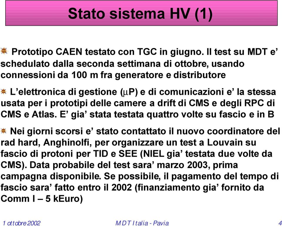 prototipi delle camere a drift di CMS e degli RPC di CMS e Atlas.