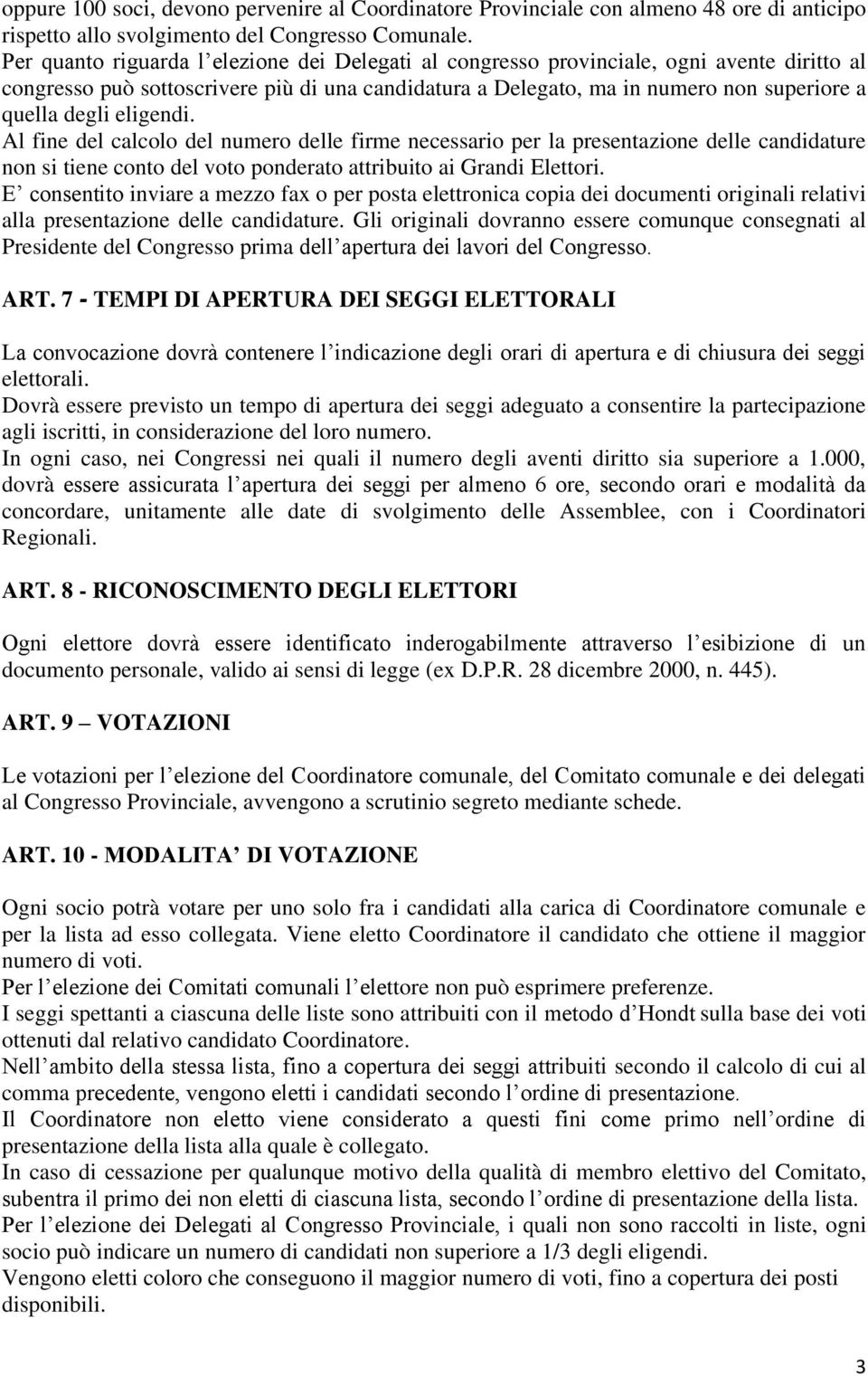 eligendi. Al fine del calcolo del numero delle firme necessario per la presentazione delle candidature non si tiene conto del voto ponderato attribuito ai Grandi Elettori.