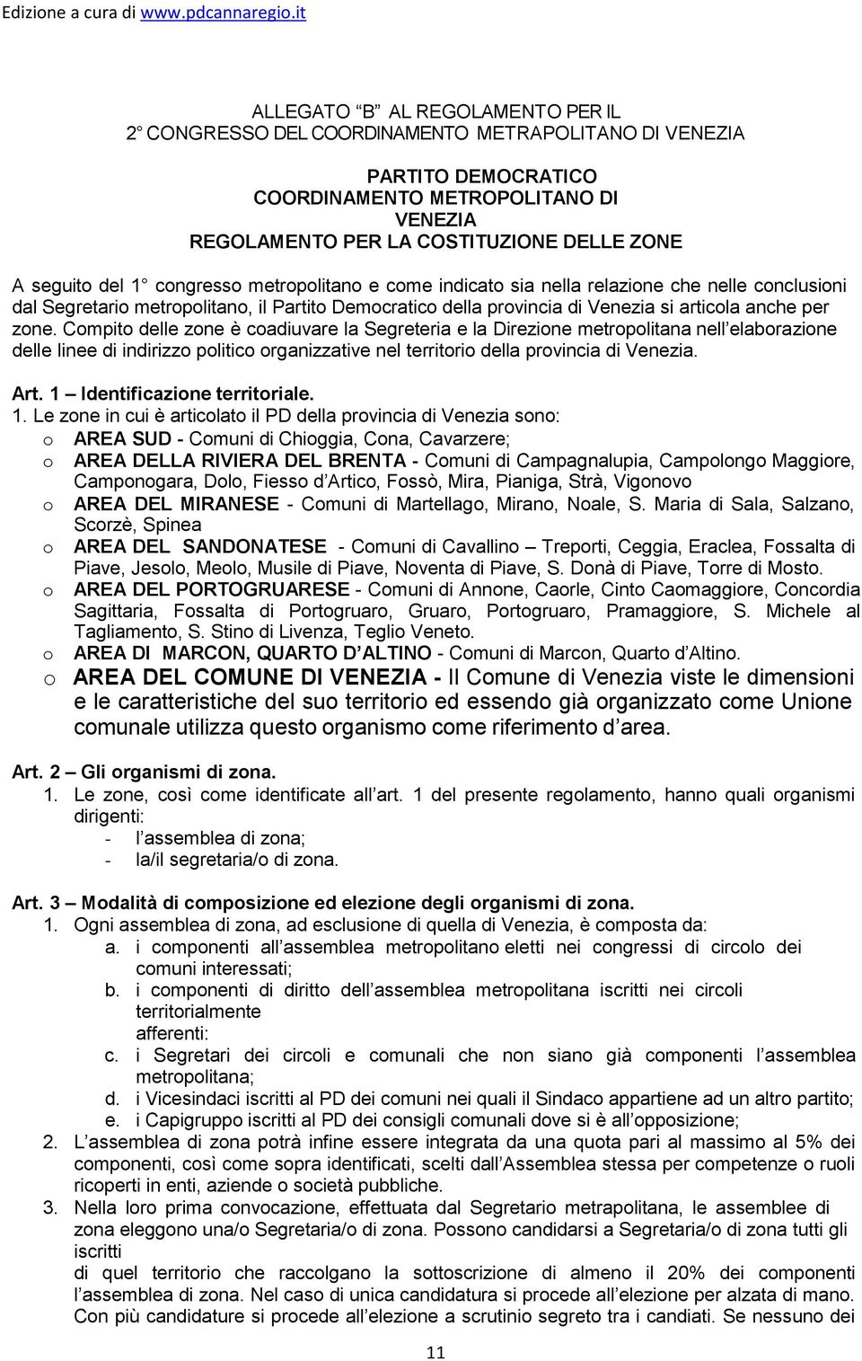 Compito delle zone è coadiuvare la Segreteria e la Direzione metropolitana nell elaborazione delle linee di indirizzo politico organizzative nel territorio della provincia di Venezia. Art.