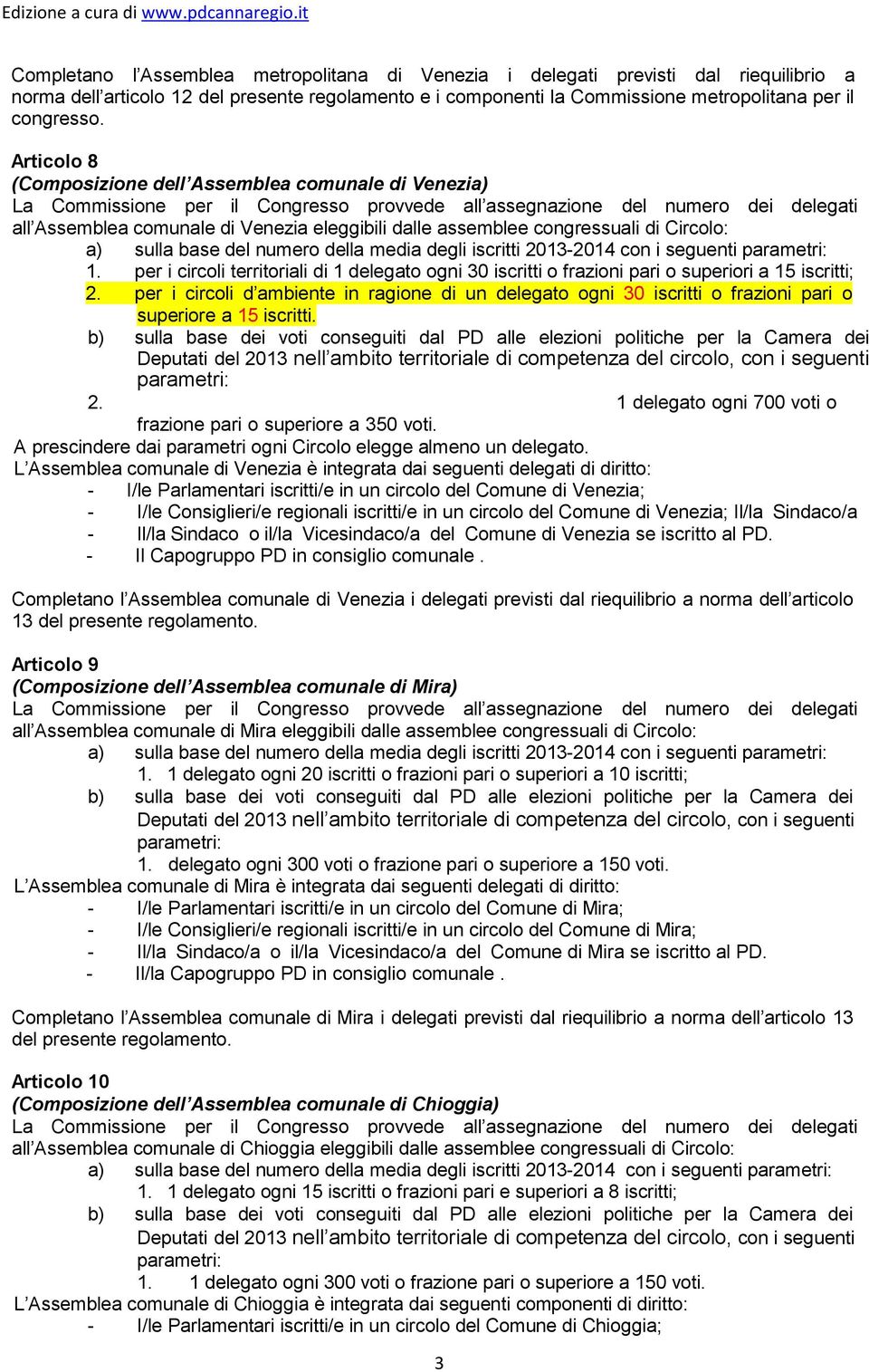 assemblee congressuali di Circolo: a) sulla base del numero della media degli iscritti 2013-2014 con i seguenti parametri: 1.