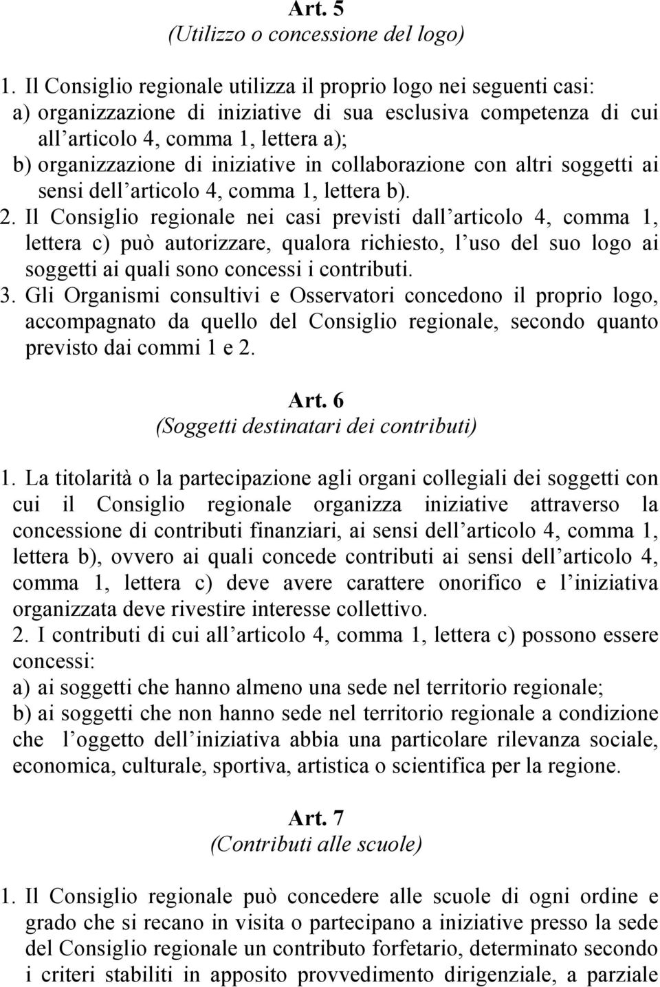 iniziative in collaborazione con altri soggetti ai sensi dell articolo 4, comma 1, lettera b). 2.