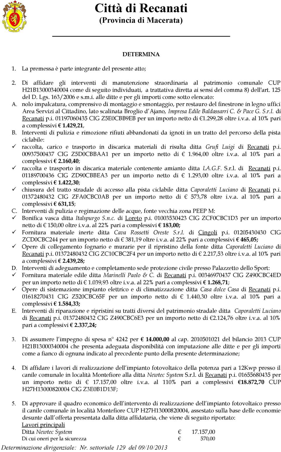 163/2006 e s.m.i. alle ditte e per gli importi come sotto elencato: A.