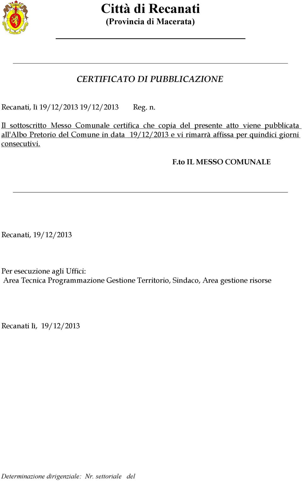 data 19/12/2013 e vi rimarrà affissa per quindici giorni consecutivi. F.