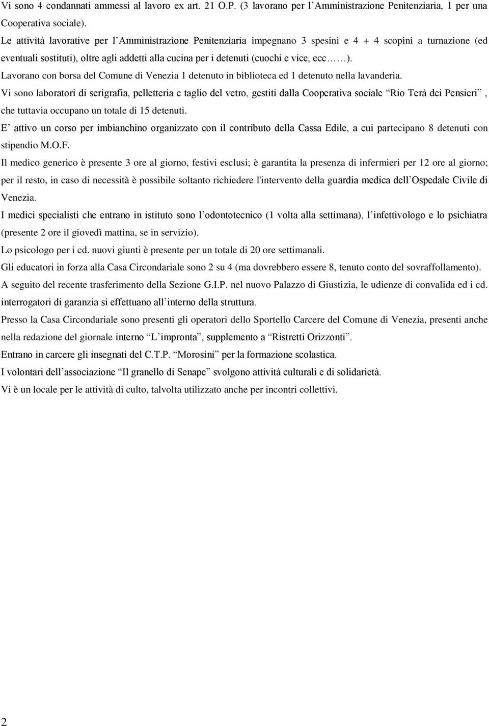 ). Lavorano con borsa del Comune di Venezia 1 detenuto in biblioteca ed 1 detenuto nella lavanderia.