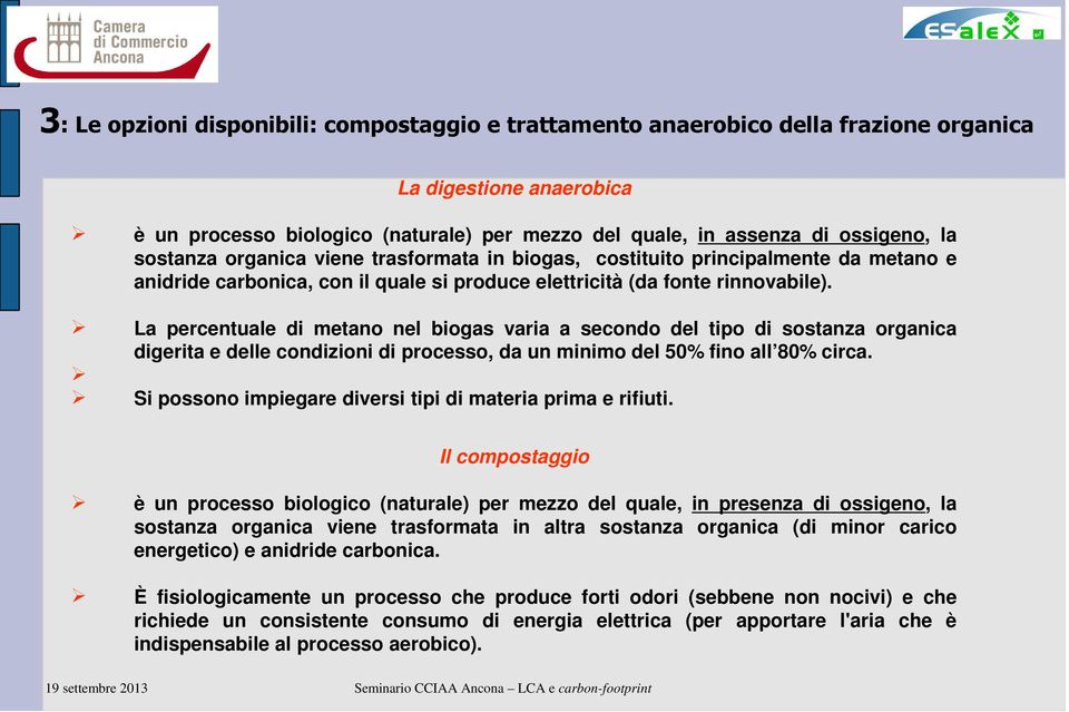 La percentuale di metano nel biogas varia a secondo del tipo di sostanza organica digerita e delle condizioni di processo, da un minimo del 50% fino all 80% circa.