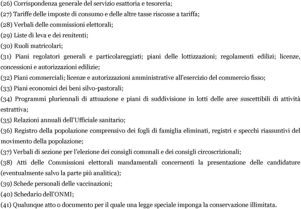 Piani commerciali; licenze e autorizzazioni amministrative all esercizio del commercio fisso; (33) Piani economici dei beni silvo-pastorali; (34) Programmi pluriennali di attuazione e piani di