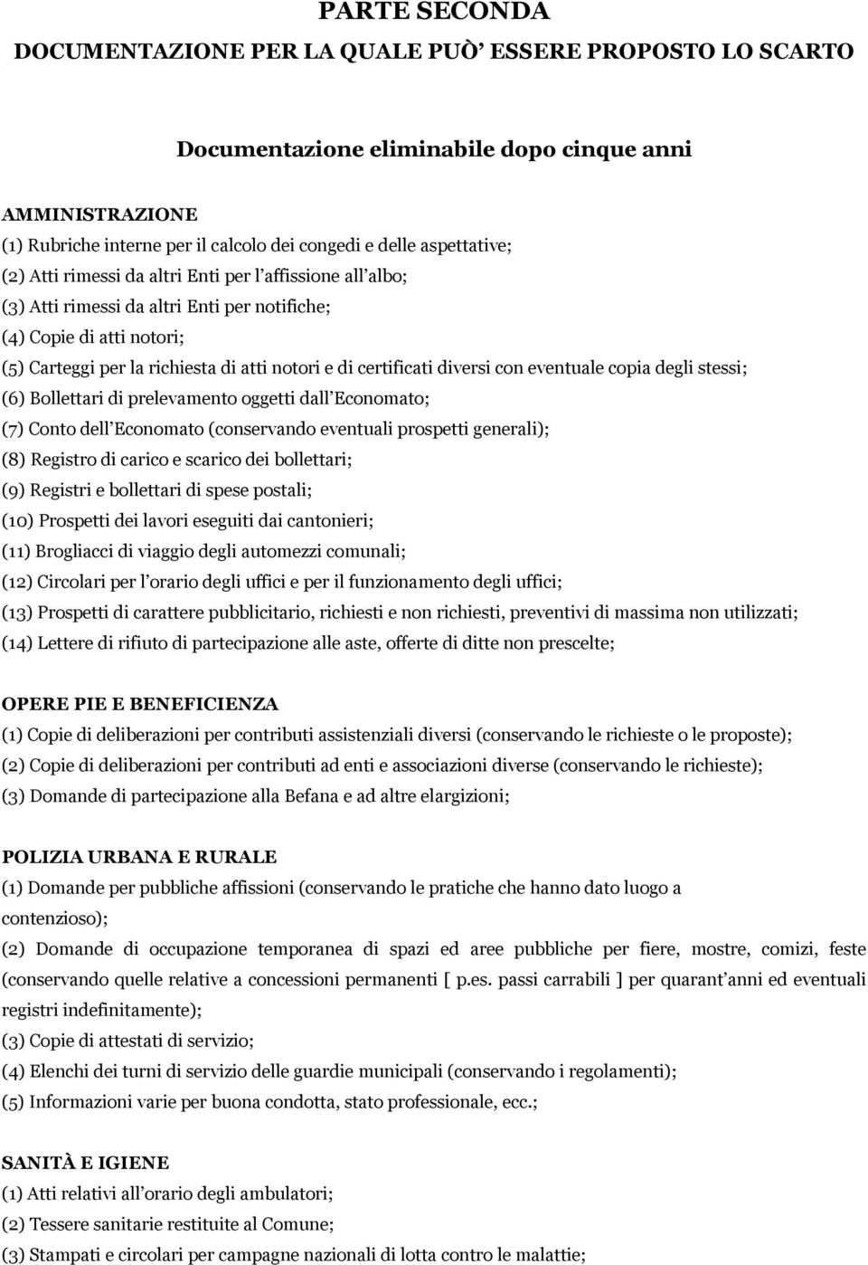 certificati diversi con eventuale copia degli stessi; (6) Bollettari di prelevamento oggetti dall Economato; (7) Conto dell Economato (conservando eventuali prospetti generali); (8) Registro di