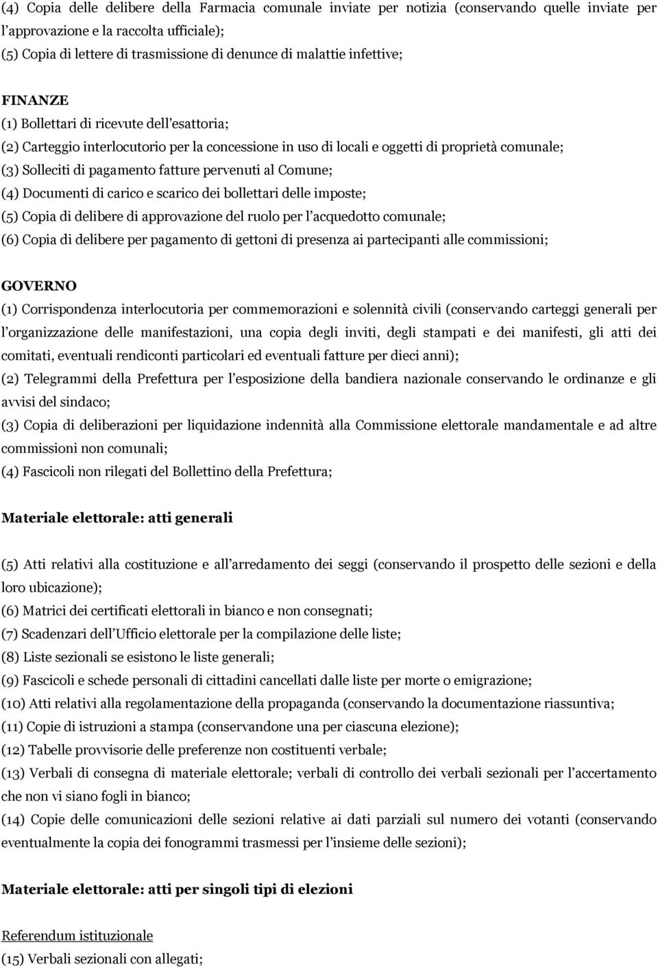 fatture pervenuti al Comune; (4) Documenti di carico e scarico dei bollettari delle imposte; (5) Copia di delibere di approvazione del ruolo per l acquedotto comunale; (6) Copia di delibere per