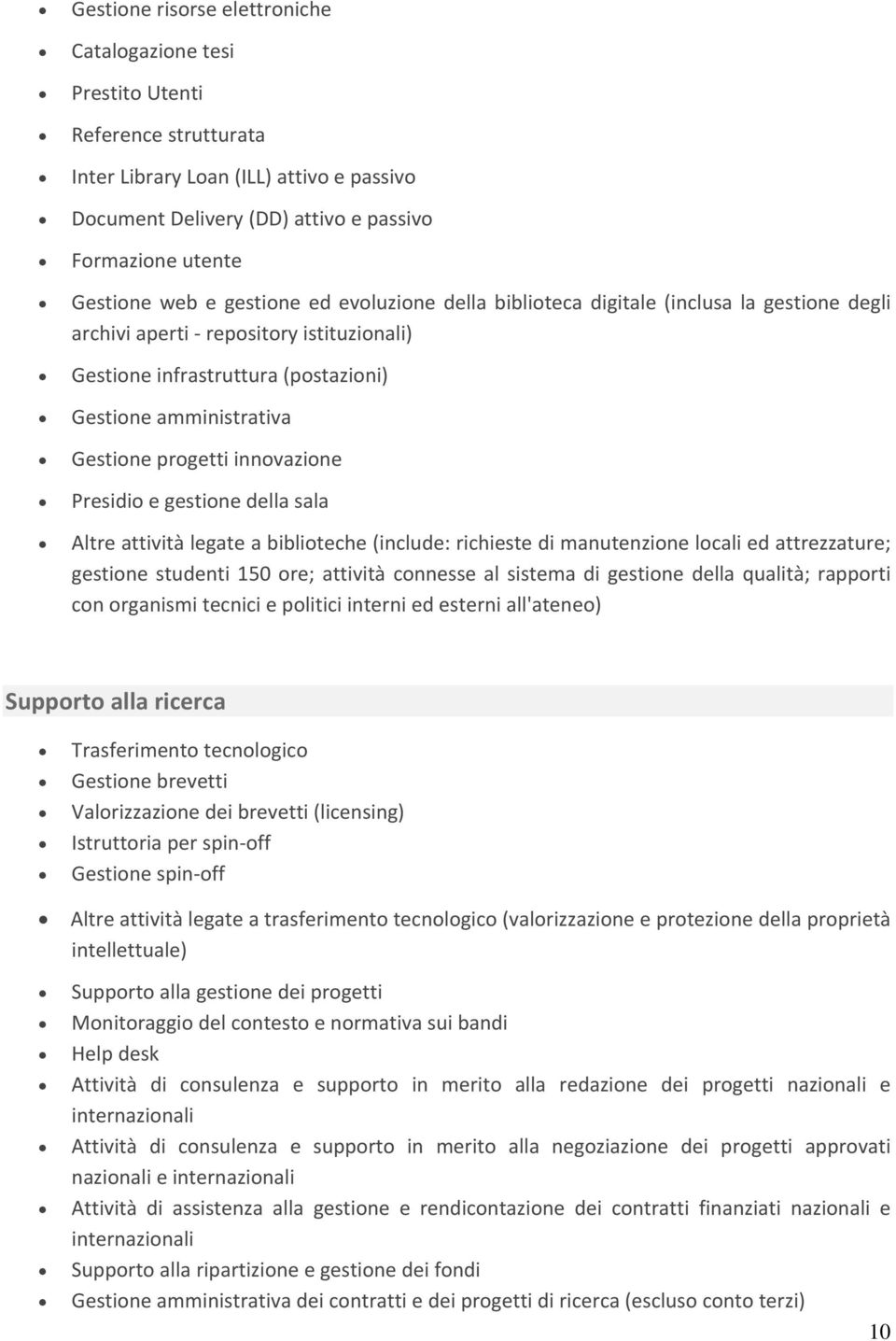 innovazione Presidio e gestione della sala Altre attività legate a biblioteche (include: richieste di manutenzione locali ed attrezzature; gestione studenti 150 ore; attività connesse al sistema di