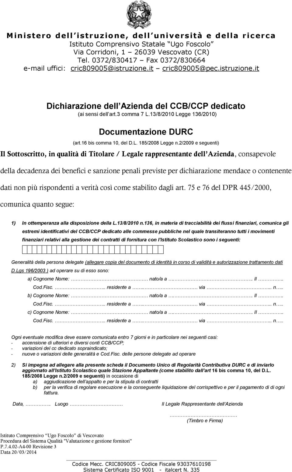 contenente dati non più rispondenti a verità così come stabilito dagli art. 75 e 76 del DPR 445/2000, comunica quanto segue: 1) In ottemperanza alla disposizione della L.13/8/2010 n.