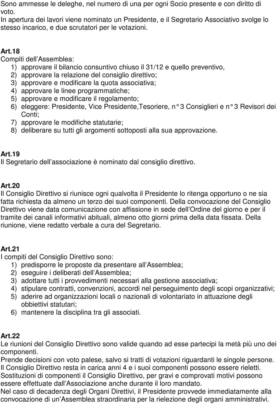 18 Compiti dell Assemblea: 1) approvare il bilancio consuntivo chiuso il 31/12 e quello preventivo, 2) approvare la relazione del consiglio direttivo; 3) approvare e modificare la quota associativa;