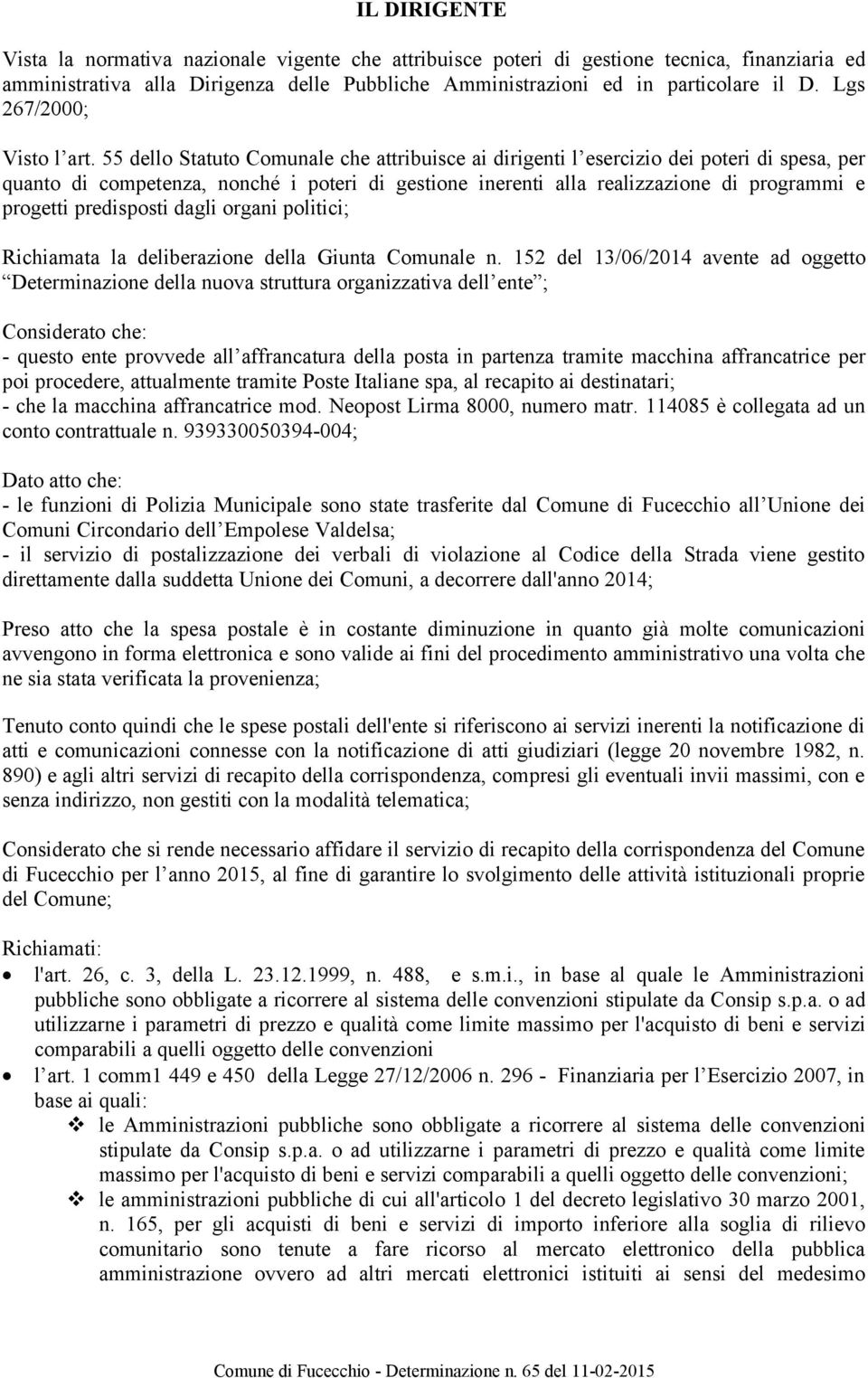 55 dello Statuto Comunale che attribuisce ai dirigenti l esercizio dei poteri di spesa, per quanto di competenza, nonché i poteri di gestione inerenti alla realizzazione di programmi e progetti