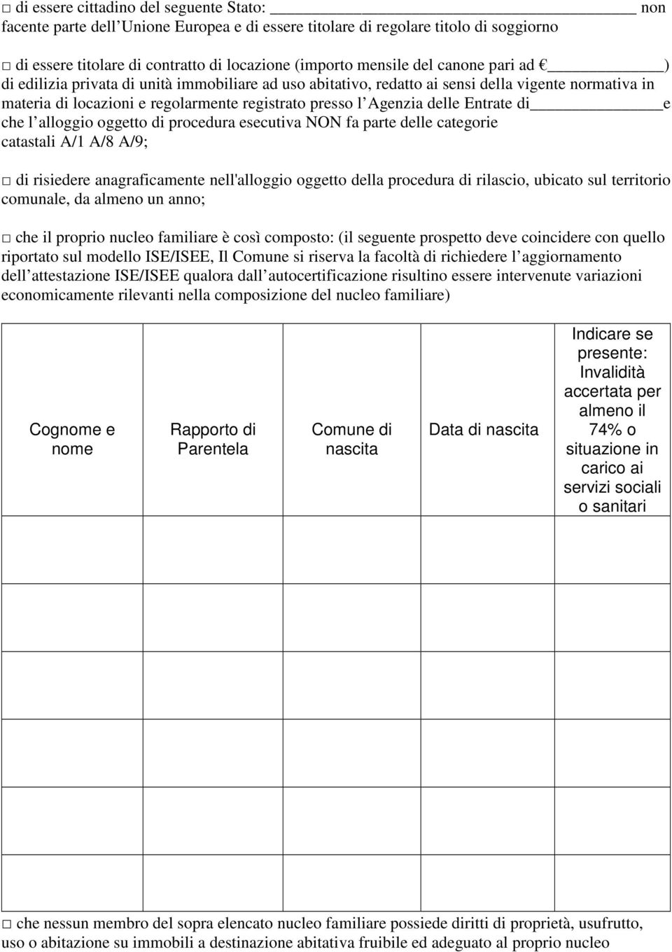 di e che l alloggio oggetto di procedura esecutiva NON fa parte delle categorie catastali A/1 A/8 A/9; di risiedere anagraficamente nell'alloggio oggetto della procedura di rilascio, ubicato sul