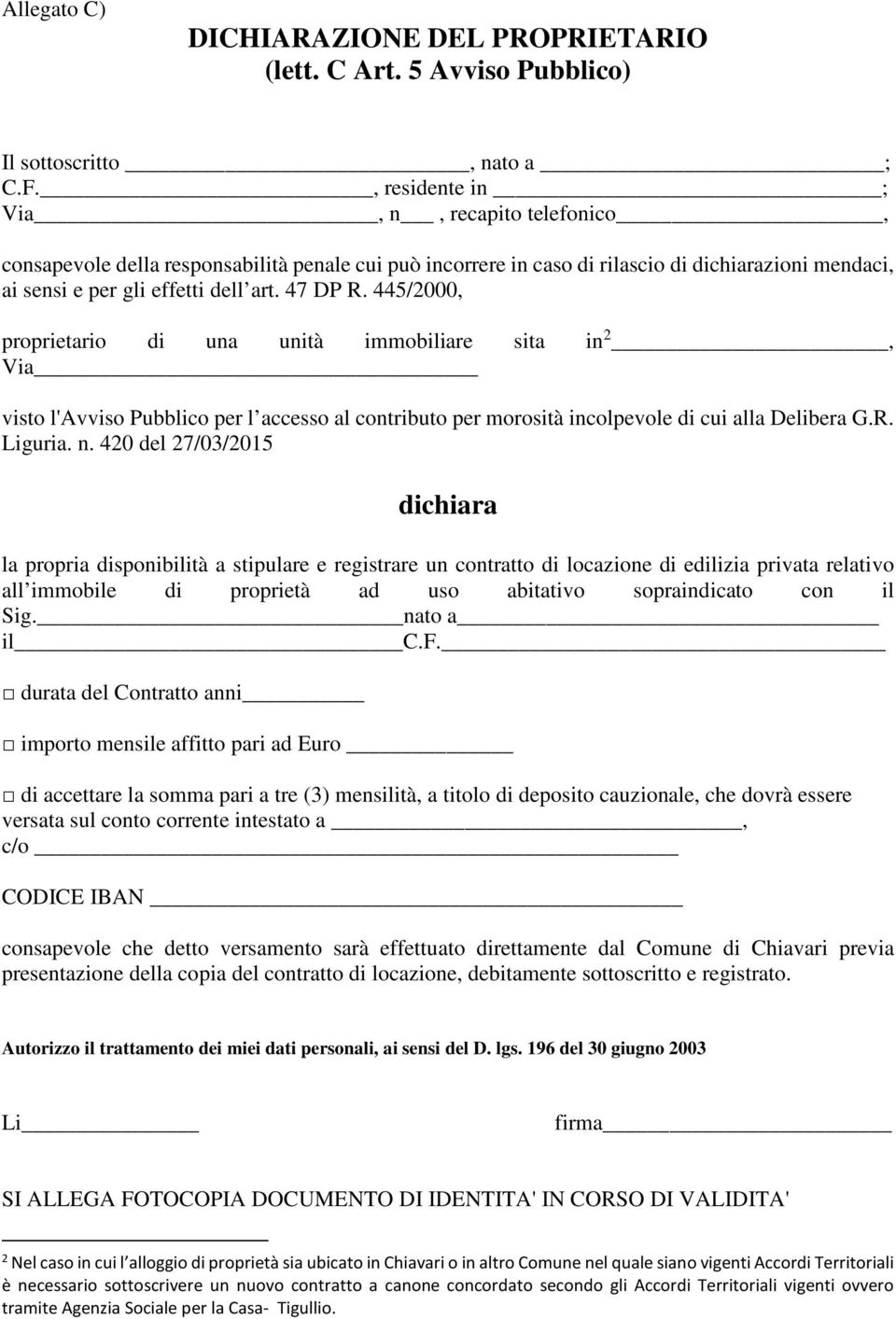 445/2000, proprietario di una unità immobiliare sita in 2, Via visto l'avviso Pubblico per l accesso al contributo per morosità incolpevole di cui alla Delibera G.R. Liguria. n.