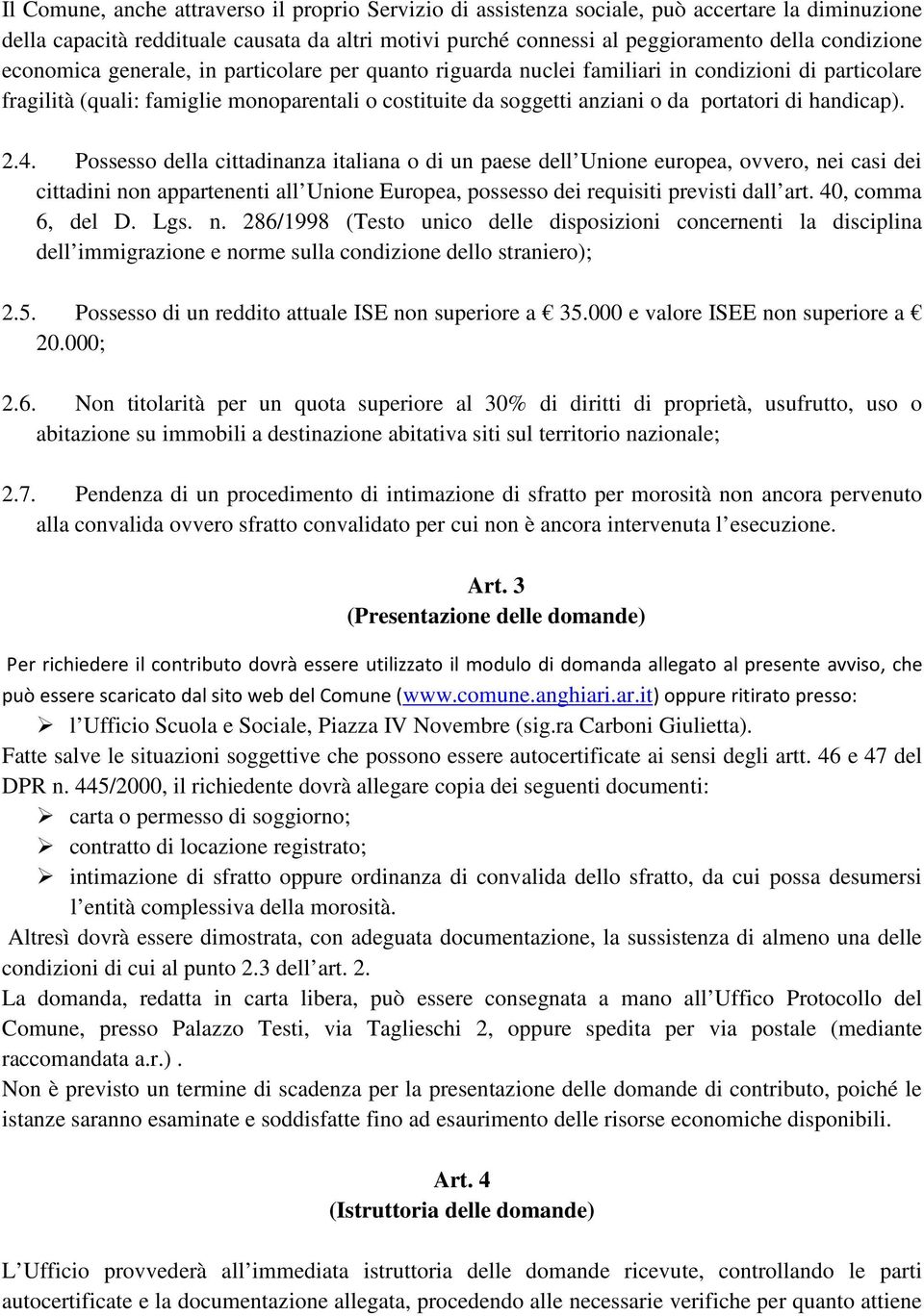 handicap). 2.4. Possesso della cittadinanza italiana o di un paese dell Unione europea, ovvero, nei casi dei cittadini non appartenenti all Unione Europea, possesso dei requisiti previsti dall art.