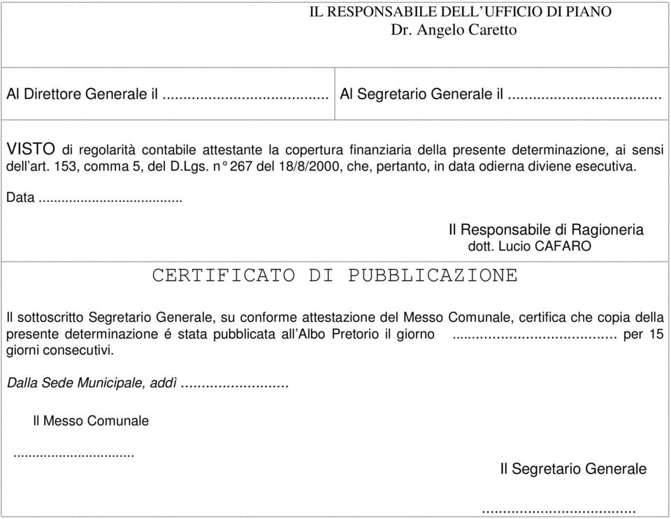 n 267 del 18/8/ 2000, che, pertanto, in data odierna diviene esecutiva. Data... CERTIFICATO DI PUBBLICAZIONE Il Responsabile di Ragioneria dott.