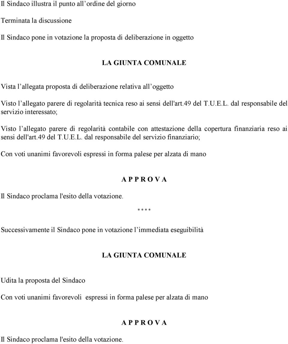 dal responsabile del servizio interessato; Visto l allegato parere di regolarità contabile con attestazione della copertura finanziaria reso ai sensi dell'art.49 del T.U.E.L.