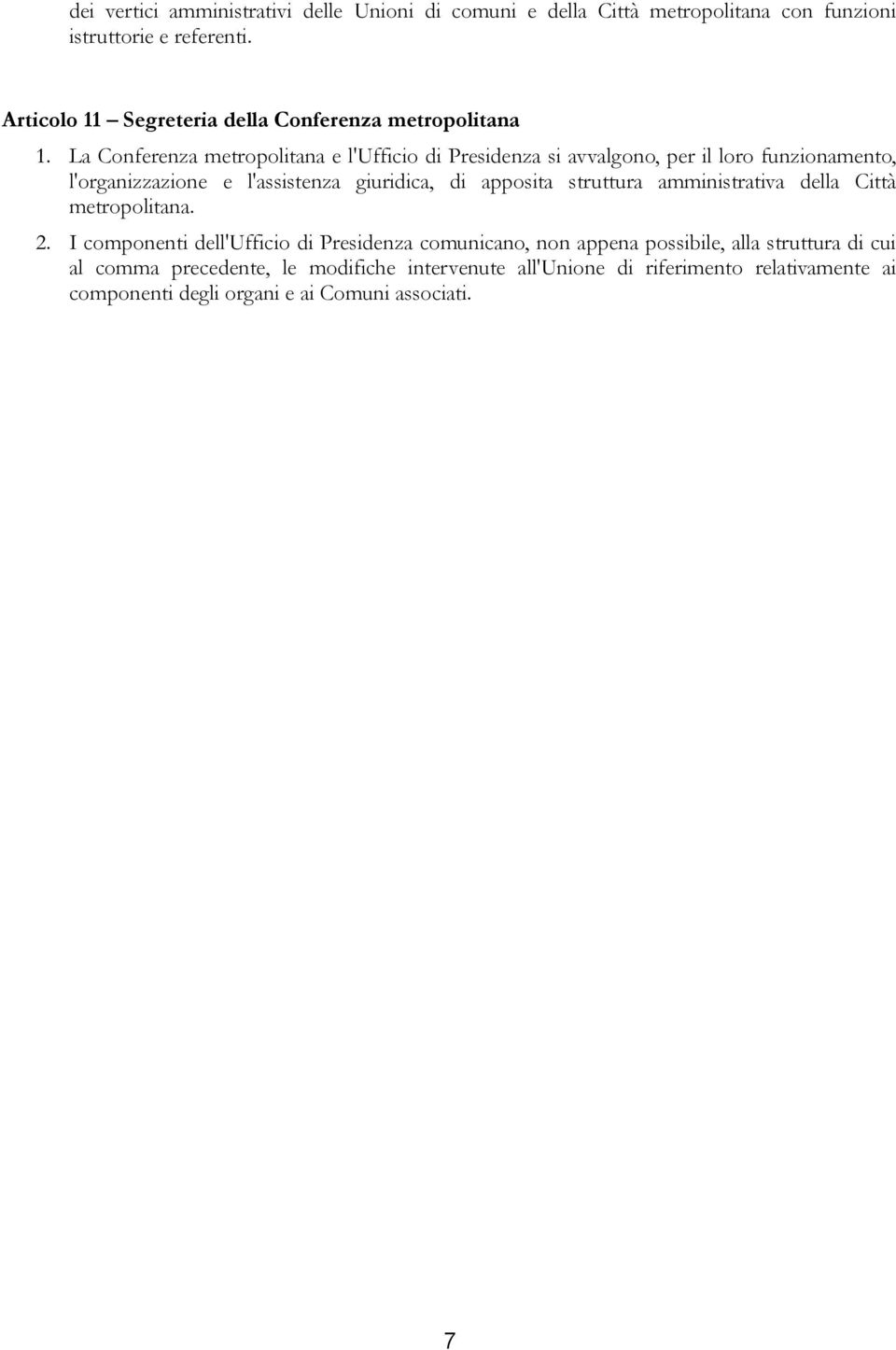 La Conferenza metropolitana e l'ufficio di Presidenza si avvalgono, per il loro funzionamento, l'organizzazione e l'assistenza giuridica, di apposita