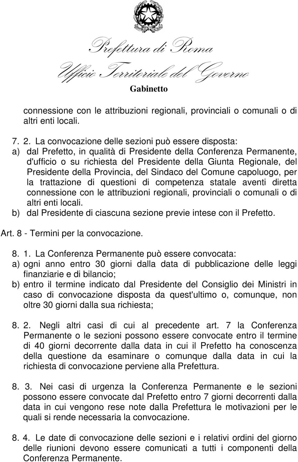 Presidente della Provincia, del Sindaco del Comune capoluogo, per la trattazione di questioni di competenza statale aventi diretta connessione con le attribuzioni regionali, provinciali o comunali o