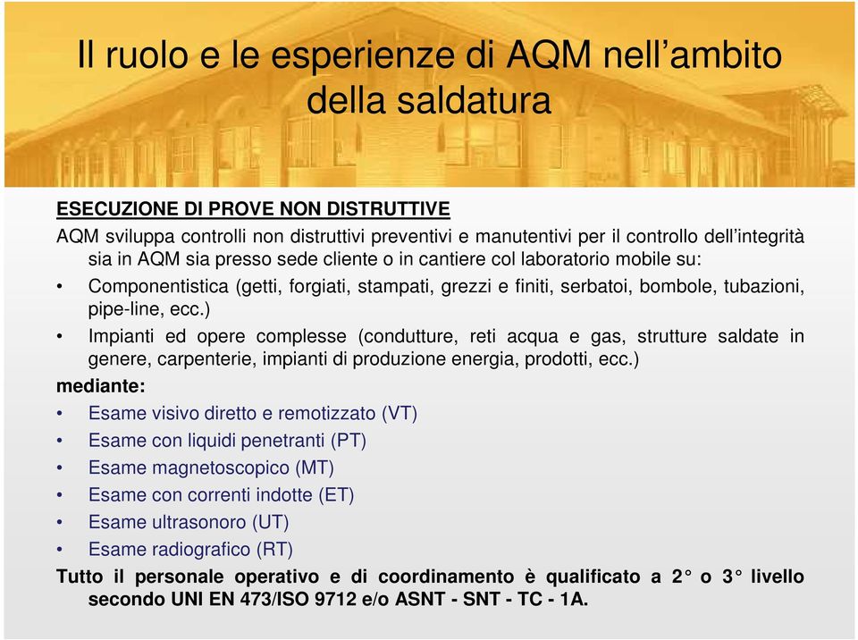 ) Impianti ed opere complesse (condutture, reti acqua e gas, strutture saldate in genere, carpenterie, impianti di produzione energia, prodotti, ecc.