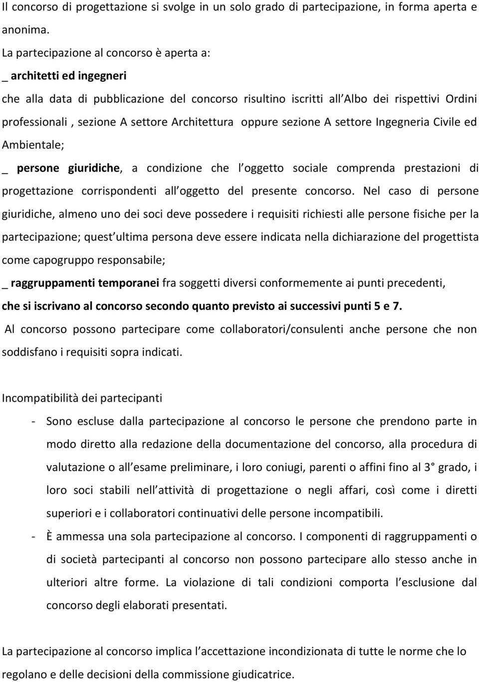 Architettura oppure sezione A settore Ingegneria Civile ed Ambientale; _ persone giuridiche, a condizione che l oggetto sociale comprenda prestazioni di progettazione corrispondenti all oggetto del