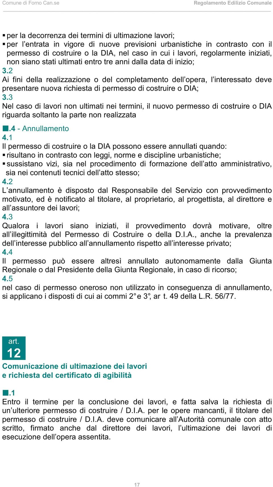 2 Ai fini della realizzazione o del completamento dell opera, l interessato deve presentare nuova richiesta di permesso di costruire o DIA; 3.