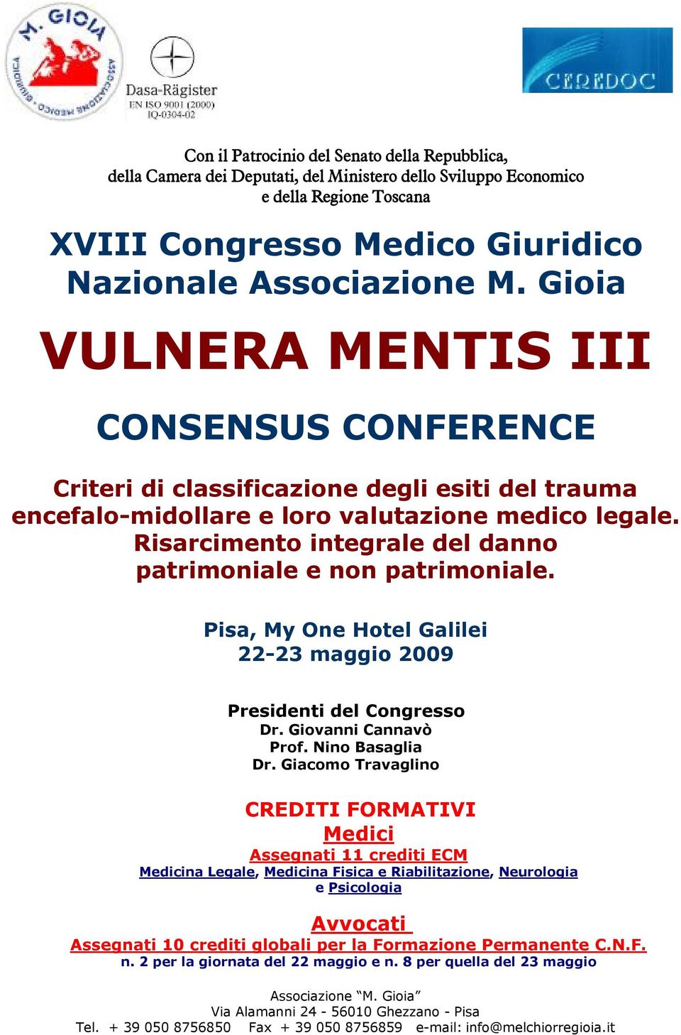 Risarcimento integrale del danno patrimoniale e non patrimoniale. Pisa, My One Hotel Galilei 22-23 maggio 2009 Presidenti del Congresso Dr. Giovanni Cannavò Prof. Nino Basaglia Dr.