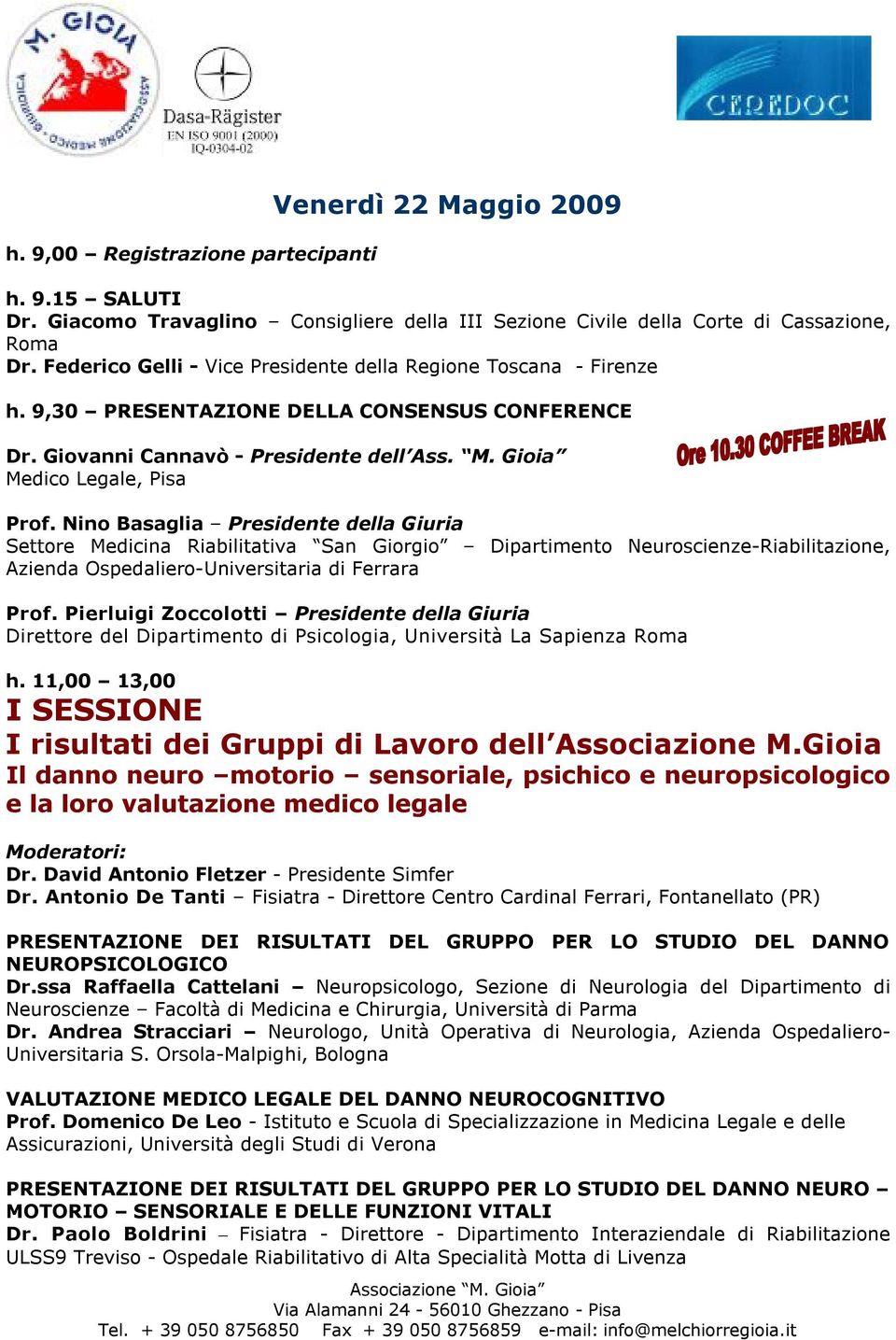 Nino Basaglia Presidente della Giuria Settore Medicina Riabilitativa San Giorgio Dipartimento Neuroscienze-Riabilitazione, Azienda Ospedaliero-Universitaria di Ferrara Prof.