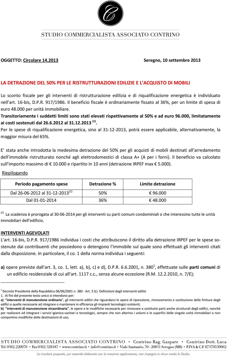 energetica è individuato nell art. 16-bis, D.P.R. 917/1986. Il beneficio fiscale è ordinariamente fissato al 36%, per un limite di spesa di euro 48.000 per unità immobiliare.