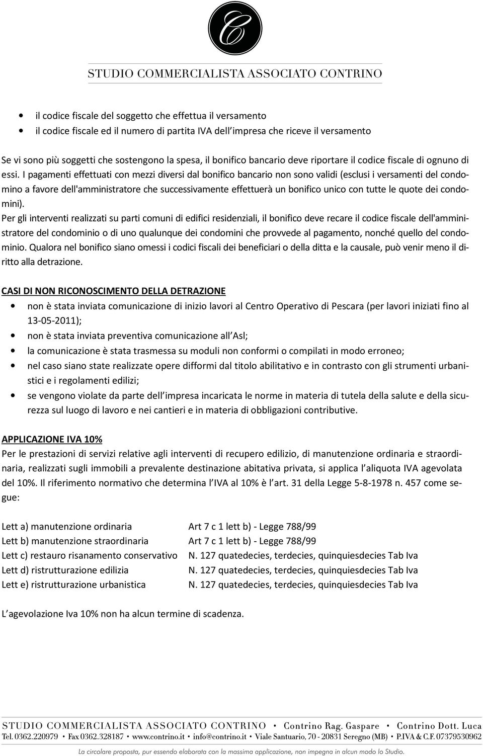 I pagamenti effettuati con mezzi diversi dal bonifico bancario non sono validi (esclusi i versamenti del condomino a favore dell'amministratore che successivamente effettuerà un bonifico unico con