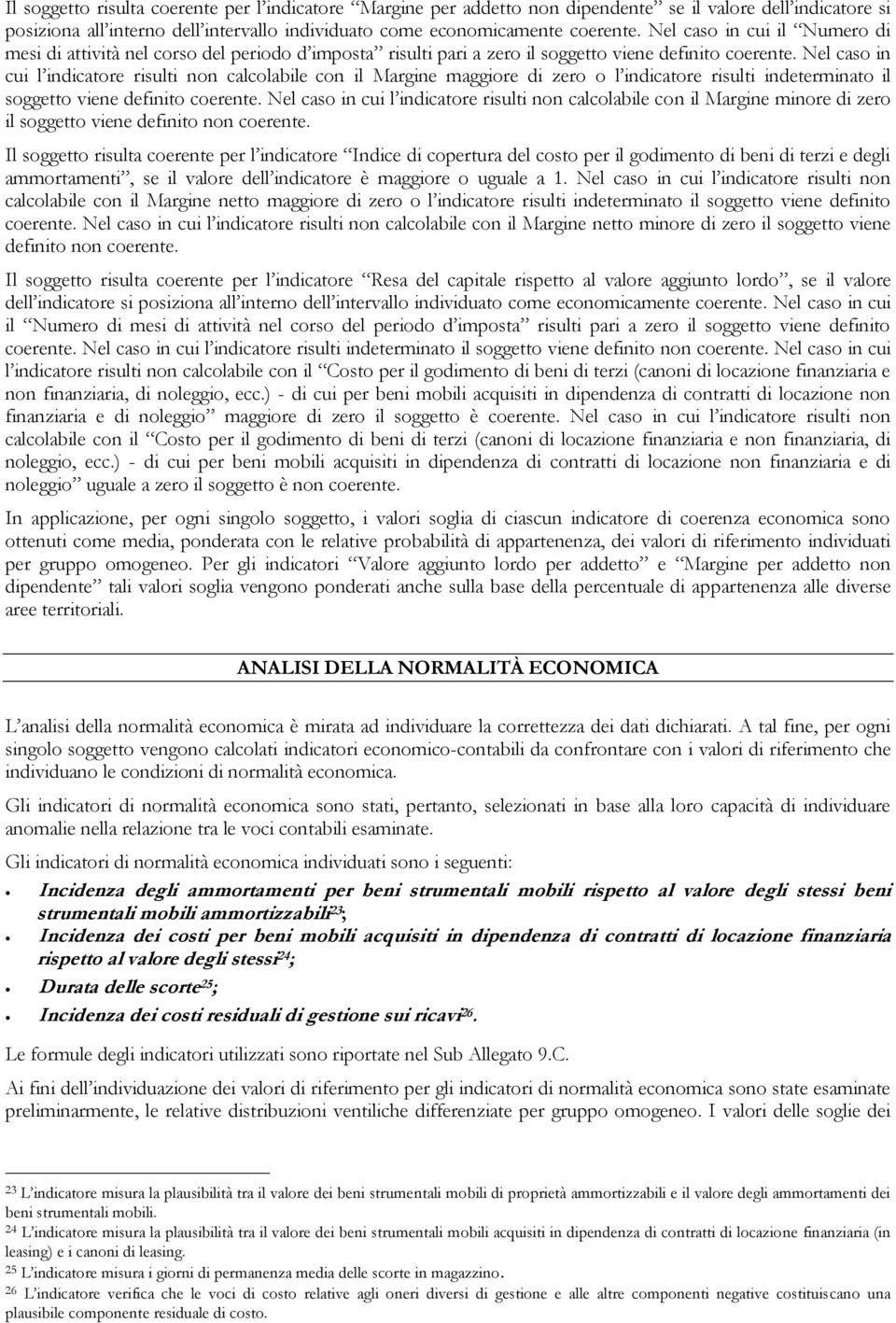 Nel caso in cui l indicatore risulti non calcolabile con il Margine maggiore di zero o l indicatore risulti indeterminato il soggetto viene definito coerente.