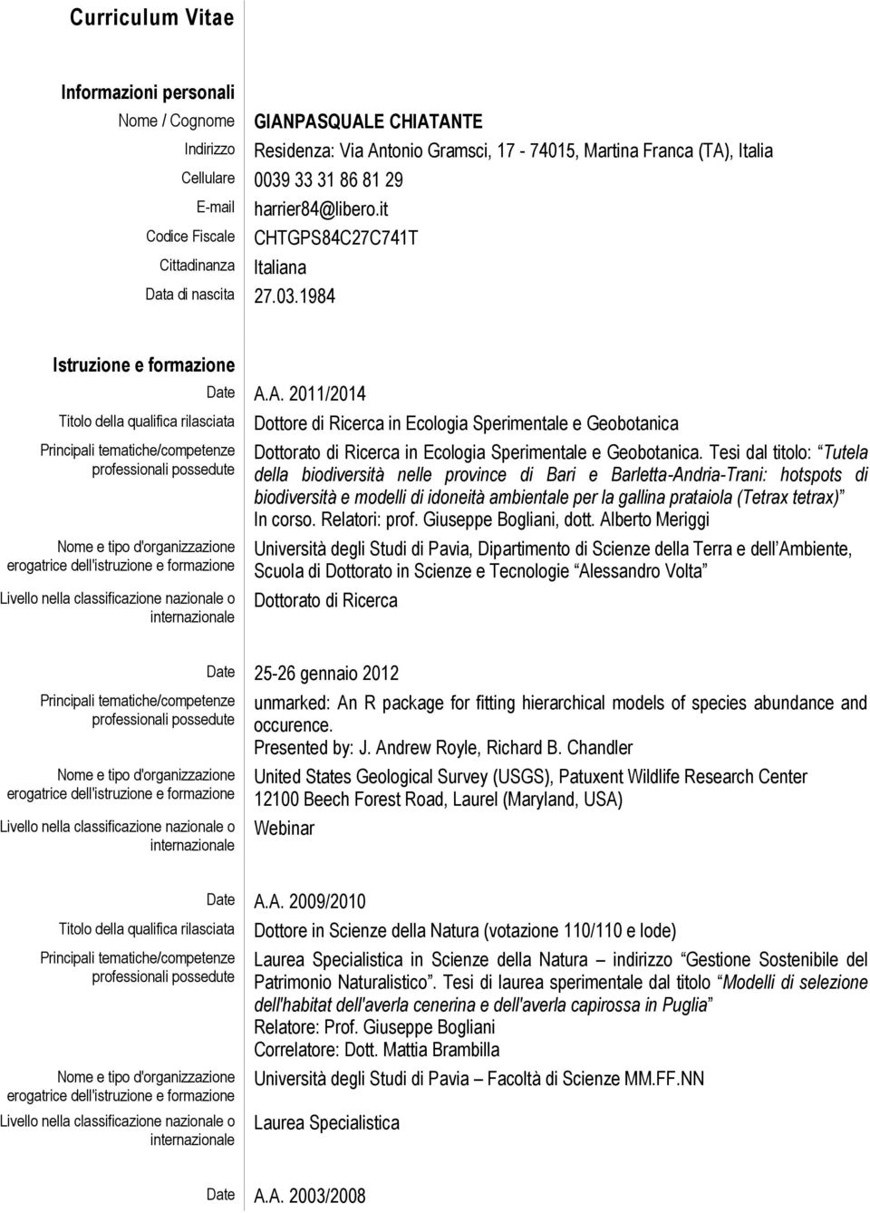 it CHTGPS84C27C741T Italiana Istruzione e formazione Titolo della qualifica rilasciata Livello nella classificazione nazionale o internazionale Date A.