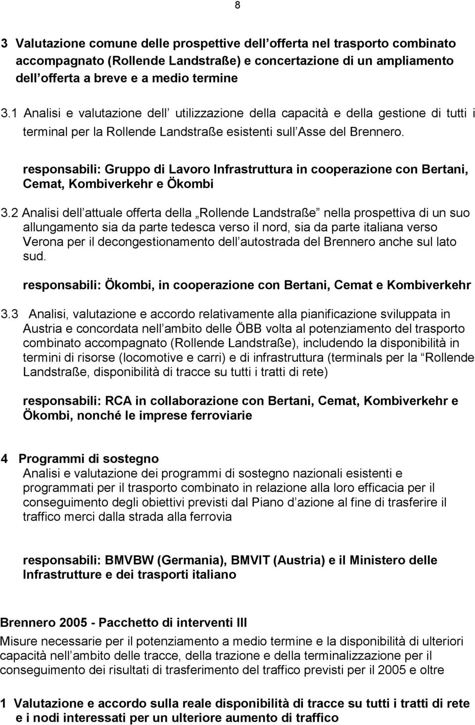 responsabili: Gruppo di Lavoro Infrastruttura in cooperazione con Bertani, Cemat, Kombiverkehr e Ökombi 3.