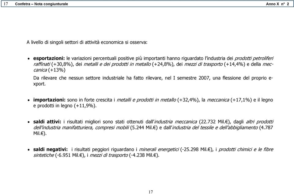 fatto rilevare, nel I semestre 2007, una flessione del proprio e- xport.