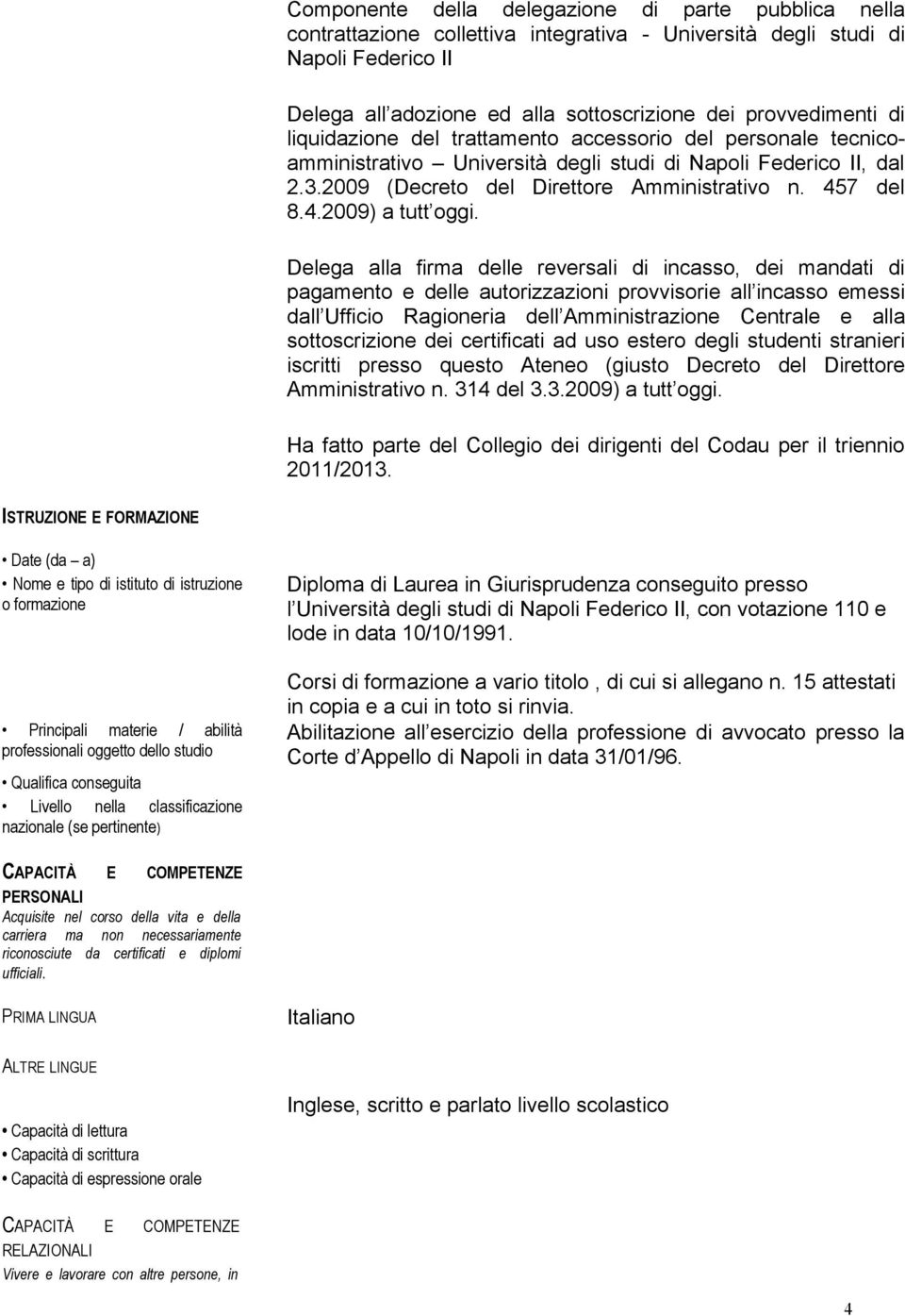 Delega alla firma delle reversali di incasso, dei mandati di pagamento e delle autorizzazioni provvisorie all incasso emessi dall Ufficio Ragioneria dell Amministrazione Centrale e alla